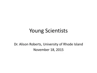 Young Scientists  Dr. Alison Roberts, University of Rhode Island  November 18, 2015  Newport Harbor