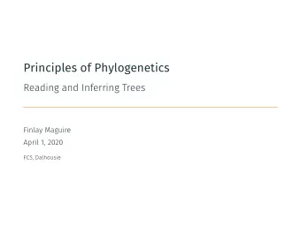 Principles of Phylogenetics  Reading and Inferring Trees  Finlay Maguire  April 1, 2020  FCS,