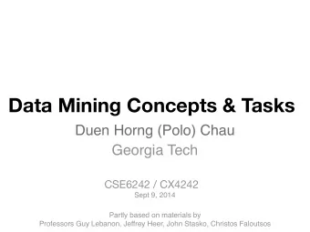 Data Mining Concepts &amp; Tasks  Duen Horng (Polo) Chau  Georgia Tech  CSE6242 / CX4242  Sept 9,