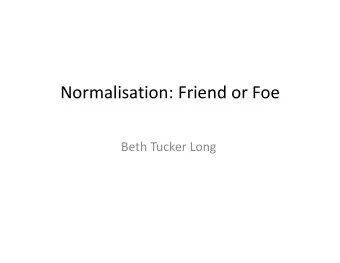 Normalisation: Friend or Foe Beth Tucker Long Who am I?  Beth Tucker Long (@e3betht)  Editor