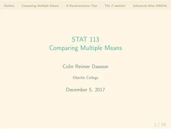 STAT 113  Comparing Multiple Means  Colin Reimer Dawson  Oberlin College  December 5, 2017  1 / 34