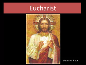 Eucharist  December 4, 2014  The Sacrament of the Eucharist  Completes Sacraments of Initiation