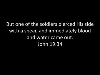 But one of the soldiers pierced His side  with a spear, and immediately blood  and water came out.