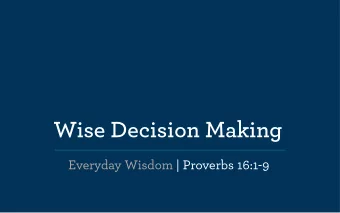 Wise Decision Making  Everyday Wisdom | Proverbs 16:1-9 She watches over the a ff airs of her