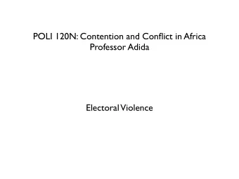 POLI 120N: Contention and Conflict in Africa  Professor Adida  Electoral  Violence  Democratization
