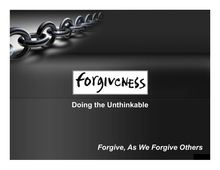 doing the unthinkable forgive as we forgive others