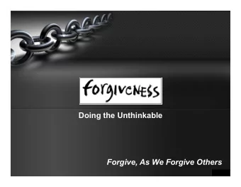 Doing the Unthinkable  Forgive, As We Forgive Others  Hebrews 12:6  6)  For the Lord disciplines