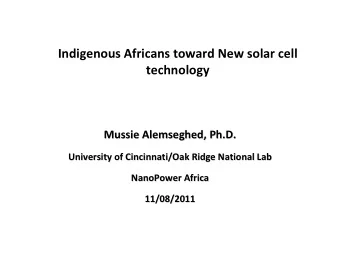 Indigenous Africans toward New solar cell  technology Mussie Alemseghed, Ph.D. Mussie Alemseghed,