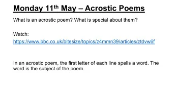 Monday 11 th May  Acrostic Poems  What is an acrostic poem? What is special about them?  Watch: