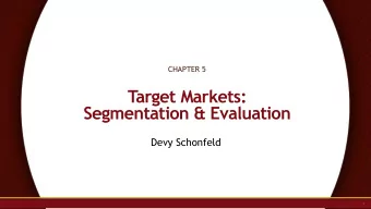 Segmentation &amp; Evaluation  Devy Schonfeld  Housekeeping  Turn off your cell phones an put