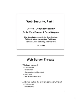 Web Security, Part 1  CS 161 - Computer Security  Profs. Vern Paxson &amp; David Wagner  TAs: John