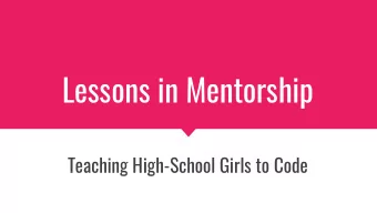 Lessons in Mentorship  Teaching High-School Girls to Code About the Speaker - Michael Starch (