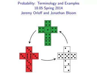 Probability: Terminology and Examples 18.05 Spring 2014 Jeremy Orloff and Jonathan Bloom Discussion