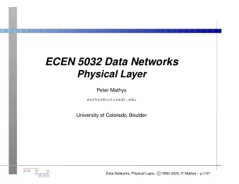ECEN 5032 Data Networks  Physical Layer  Peter Mathys  mathys@colorado.edu  University of Colorado,