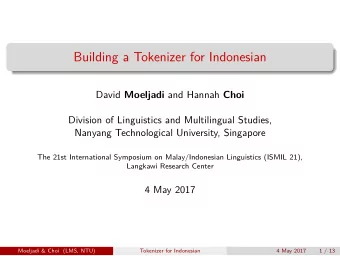 Building a Tokenizer for Indonesian David Moeljadi and Hannah Choi  Division of Linguistics and