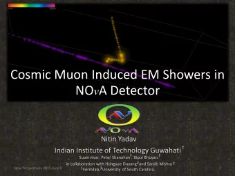 Cosmic Muon Induced EM Showers in NO v A Detector  Nitin Yadav    Indian Institute of Technology