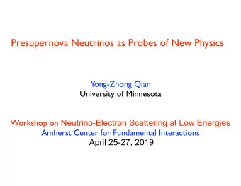 Presupernova Neutrinos as Probes of New Physics  Yong-Zhong Qian  University of Minnesota Workshop