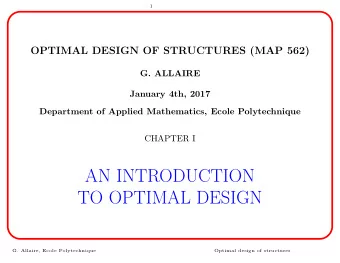 AN INTRODUCTION  TO OPTIMAL DESIGN  G. Allaire, Ecole Polytechnique  Optimal design of structures