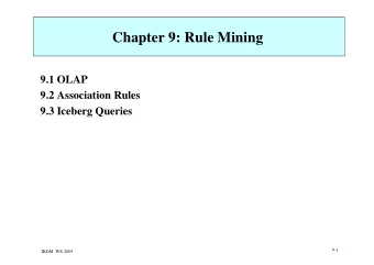Chapter 9: Rule Mining  9.1 OLAP  9.2 Association Rules  9.3 Iceberg Queries  9-1  IRDM  WS 2005