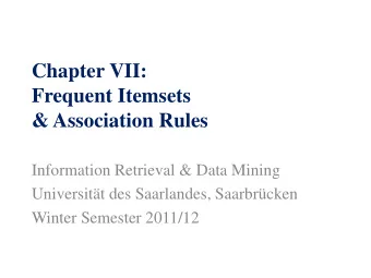 Chapter VII:  Frequent Itemsets  &amp; Association Rules  Information Retrieval &amp; Data Mining
