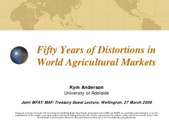 Fifty Years of Distortions in  World Agricultural Markets  Kym Anderson  University of Adelaide
