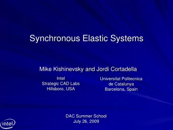 Synchronous Elastic Systems  Mike Kishinevsky and Jordi Cortadella  Intel  Universitat Politecnica