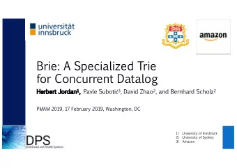 Brie:  A  Specialized  Trie  for  Concurrent  Datalog Jordan 1 , Pavle Suboti  3 ,  Herbert  He