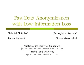 Fast Data Anonymization  with Low Information Loss Gabriel Ghinita 1 Panagiotis Karras 2 Panos