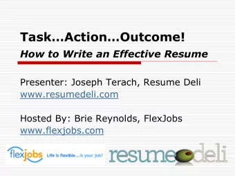 TaskActionOutcome!  How to Write an Effective Resume  Presenter: Joseph Terach, Resume Deli