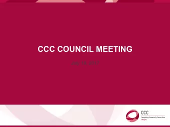 CCC COUNCIL MEETING  July 19, 2017  AGENDA  Morning  Welcome and Introductions  Task