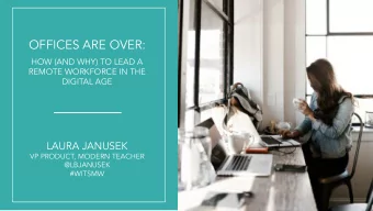 OFFICES ARE OVER:  HOW (AND WHY) TO LEAD A  REMOTE WORKFORCE IN THE  DIGITAL AGE  LAURA JANUSEK  VP