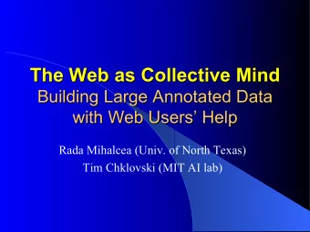 The Web as Collective Mind  The Web as Collective Mind  Building Large Annotated Data  Building