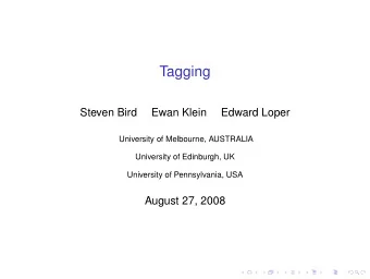 Tagging  Steven Bird  Ewan Klein  Edward Loper  University of Melbourne, AUSTRALIA  University of