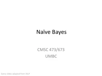 Nave Bayes  CMSC 473/673  UMBC  Some slides adapted from 3SLP  Outline  Terminology: bag-of-words