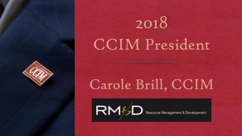 2018  CCIM President  Carole Brill, CCIM  2018  Commercial Real  Estate Forecasts  Presented by