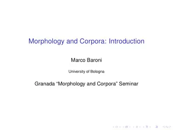 Morphology and Corpora: Introduction  Marco Baroni  University of Bologna  Granada Morphology