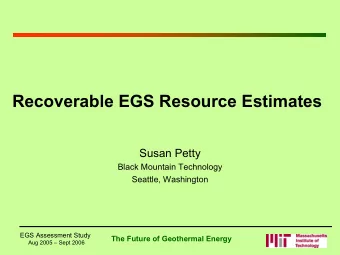 Recoverable EGS Resource Estimates  Susan Petty  Black Mountain Technology  Seattle, Washington