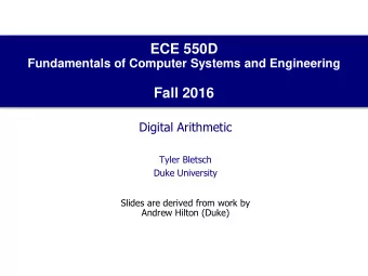 ECE 550D  Fundamentals of Computer Systems and Engineering  Fall 2016  Digital Arithmetic  Tyler