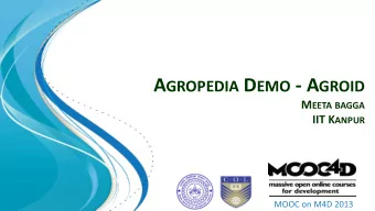 A GROPEDIA D EMO - A GROID M EETA BAGGA IIT K ANPUR  MOOC on M4D 2013  Meeta Bagga  Agropedia labs