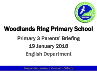 Wood  odlands  lands Ri  Ring  g Prim  imar  ary  y Schoo  hool  Primary 3 Parents Briefing  19