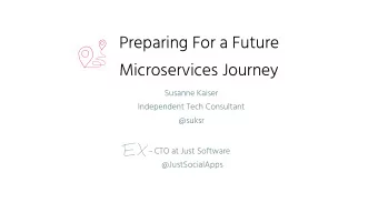 Preparing For a Future  Microservices Journey  Susanne Kaiser  Independent Tech Consultant  @suksr