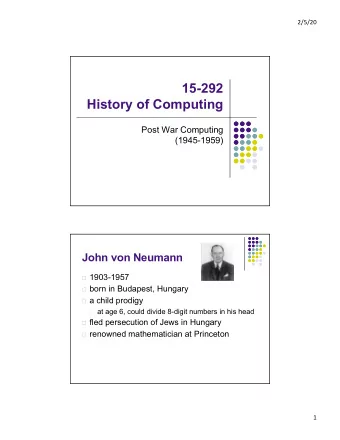 15-292  History of Computing  Post War Computing  (1945-1959)  John von Neumann  1903-1957