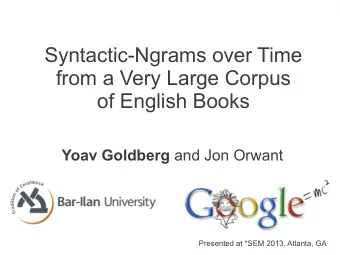 Syntactic-Ngrams over Time  from a Very Large Corpus  of English Books Yoav Goldberg and Jon Orwant