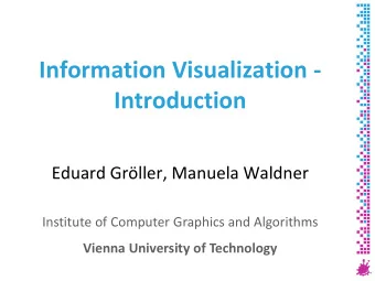 Information Visualization -  Introduction  Eduard Grller, Manuela Waldner  Institute of Computer