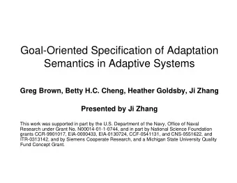 Goal-Oriented Specification of Adaptation  Semantics in Adaptive Systems  Greg Brown, Betty H.C.