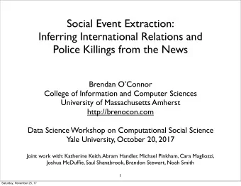 Social Event Extraction:  Inferring International Relations and  Police Killings from the News