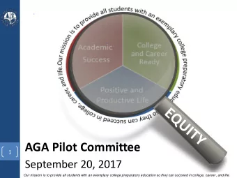 AGA Pilot Committee  1  September 20, 2017  Our mission is to provide all students with an