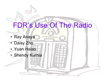 FDRs Use Of The Radio  Ray Anaya  Daisy Zho  Yuan Hsiao  Shendy Kurnia  Background