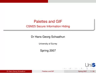 Palettes and GIF  CSM25 Secure Information Hiding  Dr Hans Georg Schaathun  University of Surrey