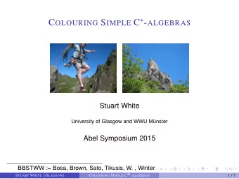 TOPOLOGICAL  OBSTRUCTIONS C OLOURING S IMPLE C  - ALGEBRAS S TUART W HITE (G LASGOW )  2 / 7 C